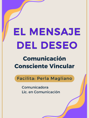 El mensaje del deseo - Comunicaci&oacute;n Consciente y Vincular